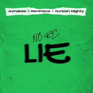 No be lie (feat. Duncan Mighty & Reminisce)