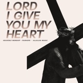 Lord I Give You My Heart artwork