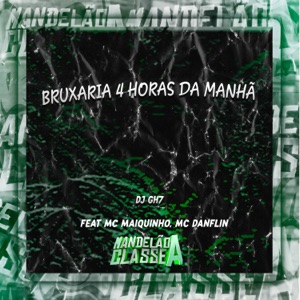 Bruxaria 4 Horas da Manhã (feat. MC Maiquinho & MC DANFLIN)