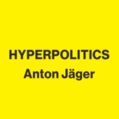 Audiobook cover for Hyperpolitics: Extreme Politicization Without Political Consequences (Unabridged) by Anton Jäger