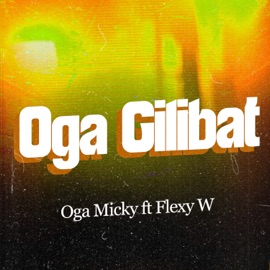 Oga Gilibat (feat. Flexy W) Oga Micky
