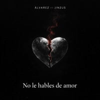No le hables de amor (feat. Alvarez) - Single - Jinzus