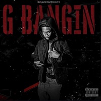 G Bangin (feat. 2DoorGzzly) - Single - Spazzoutkdot