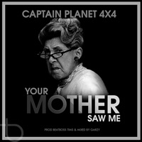 Your Mother Saw Me - Single - Captain Planet 4x4