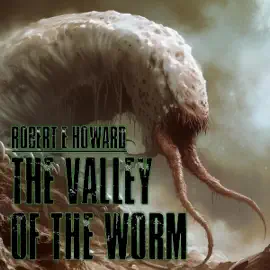 The Valley of the Worm (Unabridged)