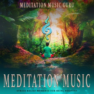 Meditation Music: Stress Relief Moments for Being Positive