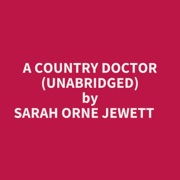 A COUNTRY DOCTOR (UNABRIDGED) - Sarah Orne Jewett