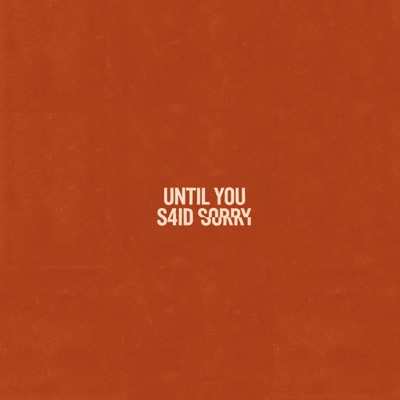 UNTIL YOU S4ID SORRY - Single