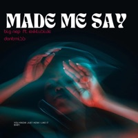 Made Me Say (feat. Exklusive Dont Miss) - Single - BIG NEP