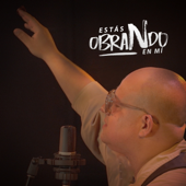 Estás Obrando en Mí