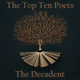 The Top 10 Poets - The Decadent: Five poems each from some of the best decadent poets