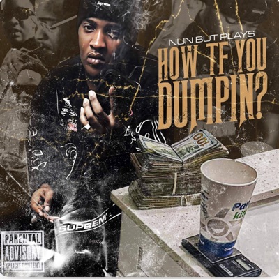 How Tf You Dumpin ? - EP