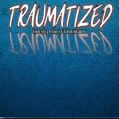 Finesse2tymes Fet Nba youngboy - Traumatized