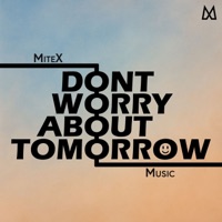 Don't Worry About Tomorrow - Single - MiteX