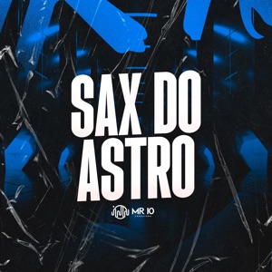 Sax do Astro (feat. Mc Prr Felipinho)