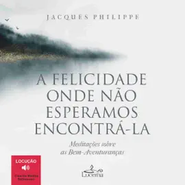 A felicidade onde não esperamos encontrá-la