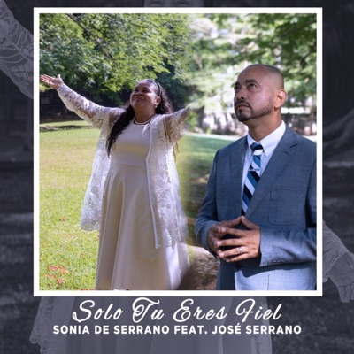 Sólo Tú Eres Fiel (feat. José Serrano) - Single