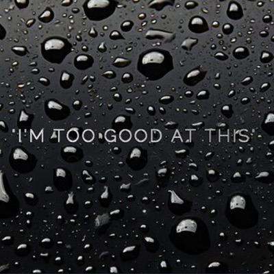 I'm Too Good At This - Single