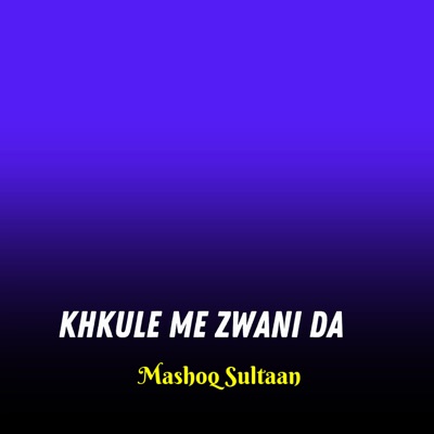Khkule Me Zwani Da