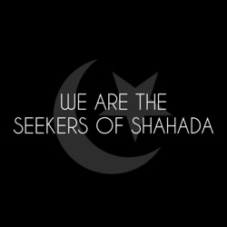 We Are The Seekers of Shahada