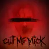 Cut Me Mick