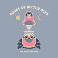 Bones Of Better Days