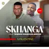 Skhanga - IVALENTINE (feat. Shenge wasehlalankosi)