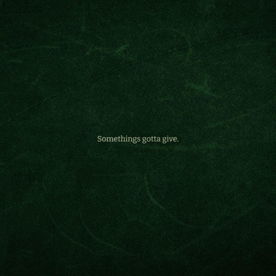 SOMETHING'S GOTTA GIVE.