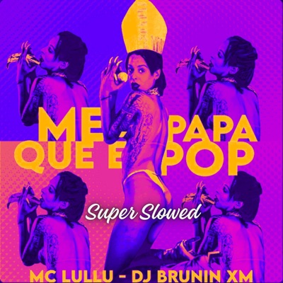 Me Papa Que É Pop (Super Slowed) - Single