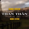 Than Thân (Rumba Version) [feat. BEAN] - Single