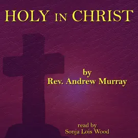 Holy in Christ: Thoughts on the Calling of God’s Children to Be Holy as He is Holy