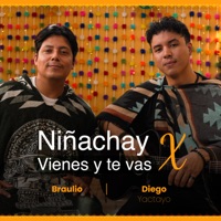 Niñachay, Vienes y Te Vas - Single - Diego Yactayo & Braulio