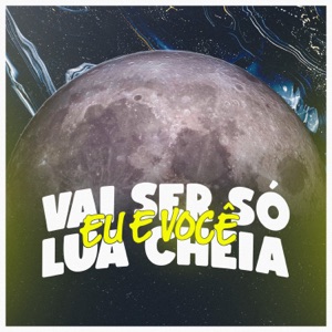 VAI SER SÓ EU E VOCÊ, LUA CHEIA