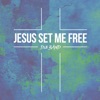 Jesus Set Me Free