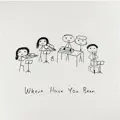 Where Have You Been