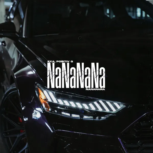 2xA & PO$ITIV G — NaNaNaNa: тексты песен, клипы и концерты