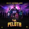 La Pelota - Luis R Conriquez, Joel De La P & Dazoner lyrics