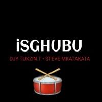 Isghubu (feat. Steve Mkatakata) - Single - Djy Tukzin.T
