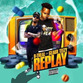 Replay (feat. Geaux Teezy) B-Treal