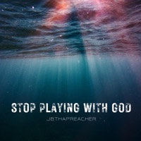 Stop Playing With God - JBthaPreacher