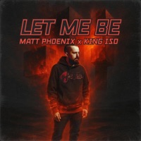 Let Me Be (feat. King Iso) - Single - Matt Phoenix
