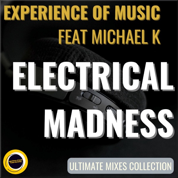 Electrical Madness (Ultimate Mixes Collection) [feat. Michael K.]