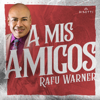 A Mis Amigos - Rafu Warner