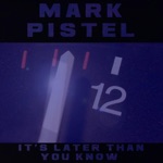 Mark Pistel - It's Later Than You Know-Radio Edit