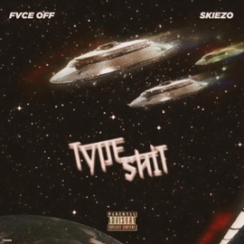 Type Shit (feat. Skiezo) Fvce off