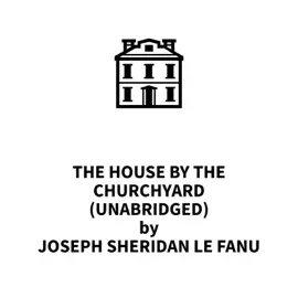 The House by the Churchyard (UNABRIDGED)