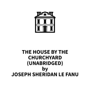 The House by the Churchyard (UNABRIDGED)
