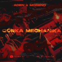 CÓRKA MECHANIKA ( DJ BOCIAN REMIX ) - Single - DJ Bocian, Moreno & Aden
