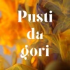 PUSTI, DA GORI
