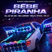 Bebe Piranha - Single - DJ JC DA ZN, Mc HL Oficial, MC Loram & Mc LC